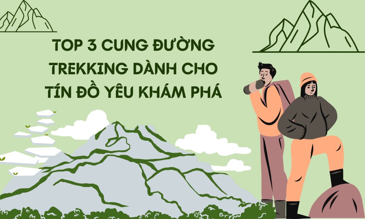 TOP 3 CUNG ĐƯỜNG TREKKING DÀNH CHO TÍN ĐỒ YÊU KHÁM PHÁ
