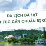Du lịch Đà Lạt 2025 tự túc cần chuẩn bị gì? Hướng dẫn chi tiết từ A – Z