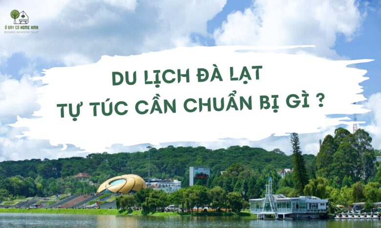 Du lịch Đà Lạt 2025 tự túc cần chuẩn bị gì? Hướng dẫn chi tiết từ A – Z
