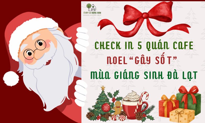 Check In 5 Quán Cafe Noel “Gây Sốt” Mùa Giáng Sinh Đà Lạt