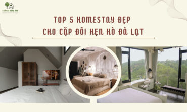 Top 5 Homestay Đẹp Cho Cặp Đôi Hẹn Hò Đà Lạt