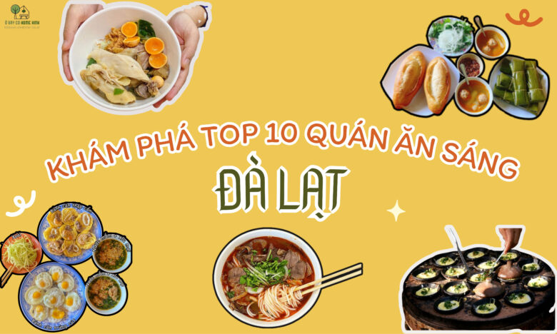 Khám Phá Top 10 Quán Ăn Sáng Đà Lạt Ngon Nức Tiếng Dân Địa Phương